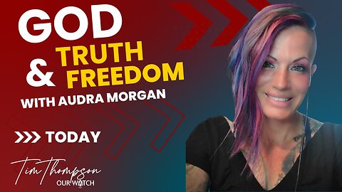 God, Truth and Freedom with Audra Morgan