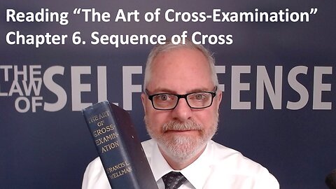 Reading “The Art of Cross-Examination”: 6. Sequence of Cross