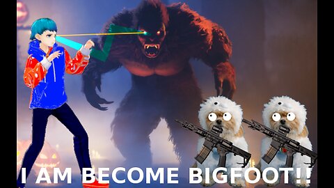 I do not Become Bigfoot ):