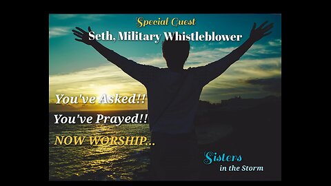 Sisters in the Storm - Seth, Military Whistleblower - Special Guest