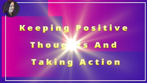 Keeping Positive Thoughts And Taking Action