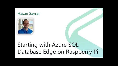 2021 Data.SQL.Saturday.LA presents: Starting with Azure SQL DB Edge on Raspberry Pi