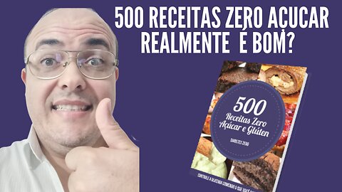 500 RECEITAS ZERO AÇUCAR E FAZ MUITO BEM A SAÚDE! VALE APENA!