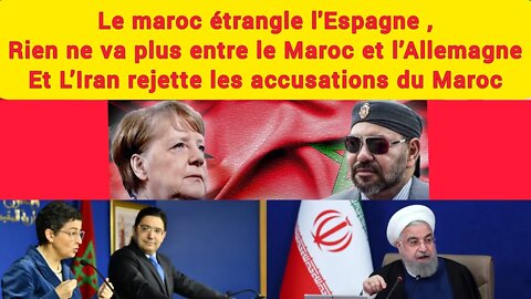 Le maroc étrangle l'Espagne - Conflit Maroc Allemagne - L’Iran rejette les accusations du Maroc