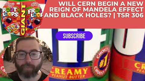 Will CERN Begin A New Reign Of Mandela Effect and Black Holes? | TSR 306