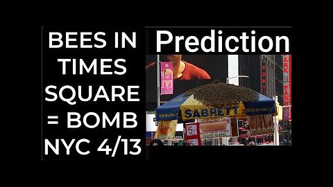 Prediction- 25,000 BEES IN TIMES SQUARE = DIRTY BOMB NYC April 13 TR