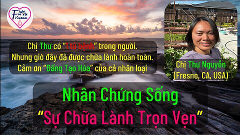 CHỊ THƯ NGUYỄN, CHỮA LÀNH HẾT 11 CĂN BỆNH, NHÂN CHỨNG SỐNG TRONG THỜI KỲ "LỤI TÀN TAN TÁC"