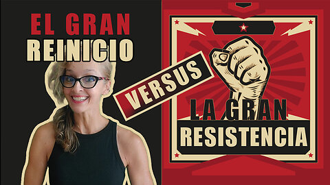 El Gran Reinicio vs La Gran Resistencia. ¿Con quién estás tú?