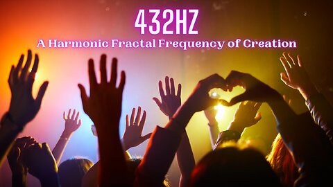 432hz: A Harmonic Fractal Frequency of Creation