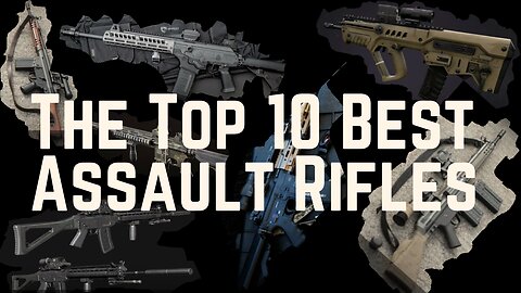 The Top 10 Best Assault Rifles