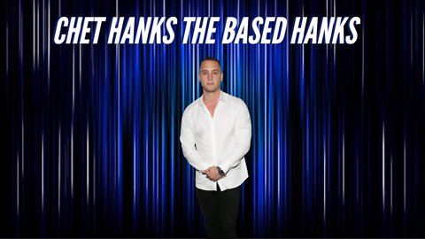 Chet Hanks the based Hanks?