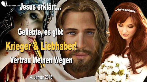 04.01.2016 ❤️ Jesus sagt... Geliebte, es gibt Krieger und Liebhaber... Vertrau einfach Meinen Wegen