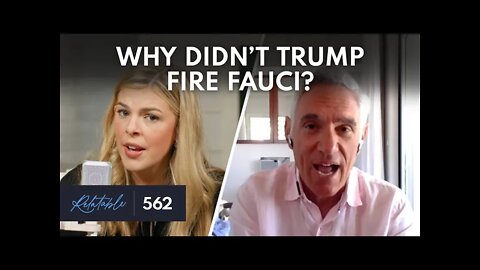 Why Didn’t Trump Fire Dr. Fauci? | Guest: Dr. Scott Atlas | Ep 562