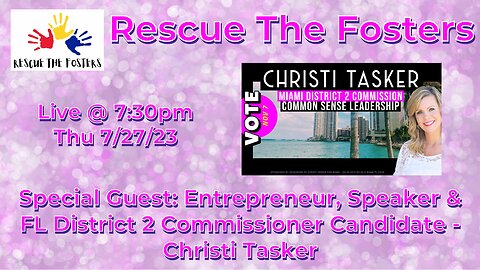 Rescue The Fosters w/ Entrepreneur, Speaker & FL District 2 Candidate - Christi Tasker