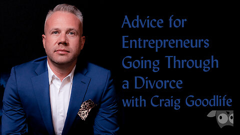 Advice for Entrepreneurs Going Through a Divorce with Craig Goodlife