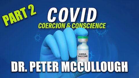 Part 2: The COVID-19 Vaccination: Concerns, Challenges, and Questions | Dr. Peter McCullough