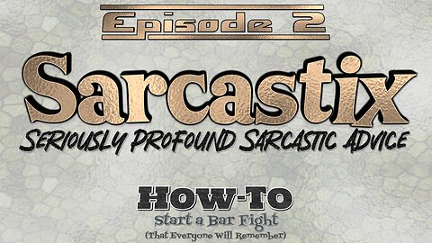 Sarcastix - Episode 02 - How to Start a Bar Fight
