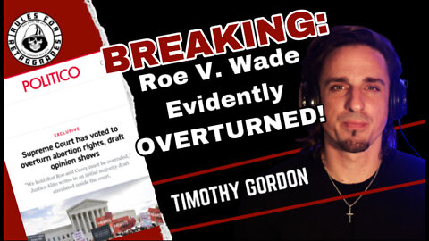 BREAKING: Roe V. Wade Evidently to be OVERTURNED!