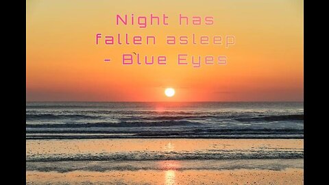 Night has fallen asleep - Blue Eyes
