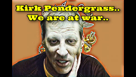 Kirk Pendergrass~ We are at War..