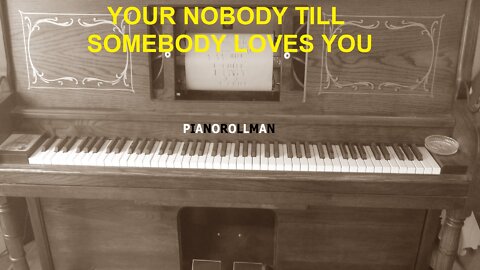 YOUR NOBODY TILL SOMEBODY LOVES YOU