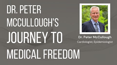 Dr. Peter McCullough's Journey to Medical Freedom