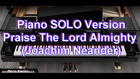 Piano SOLO Version - Praise The Lord Almighty (Joachim Neander)