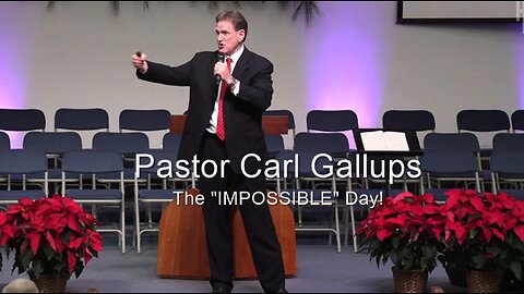 The IMPOSSIBLE Day - Pastor Carl Gallups preaches this MYSTERY and makes it relevant!