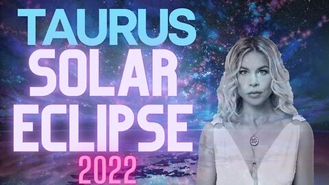 SOLAR ECLIPSE in TAURUS 2022 - REINVENTING YOUR DESTINY