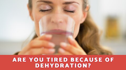 Are You Tired Because Of Dehydration?