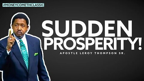 Sudden Prosperity! (Classic) - Apostle leroy Thompson Sr. #MoneyCometh