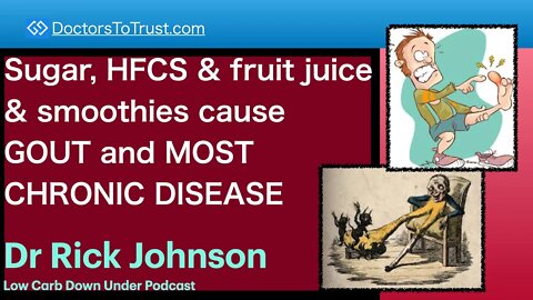 RICK JOHNSON 4 | Sugar, HFCS & fruit juice & smoothies cause GOUT and MOST CHRONIC DISEASE