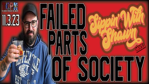 FAILED PARTS OF SOCIETY (Throwback) | Sippin With Shawn 11.3.23