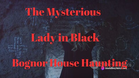 The Mysterious Lady in Black: Bognor House Haunting