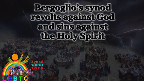 BCP: Bergoglio’s synod revolts against God and sins against the Holy Spirit