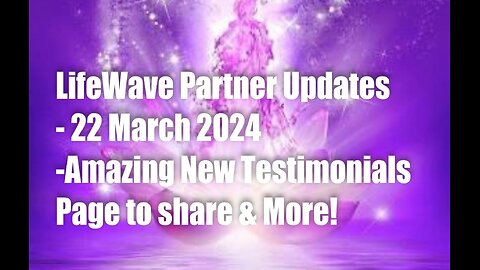 LifeWave Partner Meeting Updates–22 March 2024–Amazing New Testimonials Website to Share!