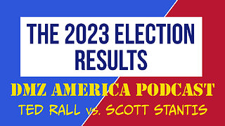 DMZ America Podcast Ep 124 Sec 2: 2023 Election Results (w/ Marshall Ramsey)