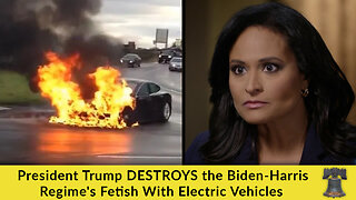 President Trump DESTROYS the Biden-Harris Regime's Fetish With Electric Vehicles