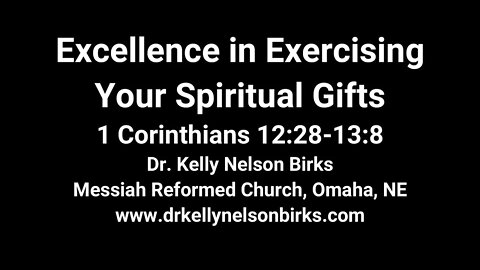 Excellence in Exercising your Spiritual Gifts, 1 Corinthians 12:28-13:8