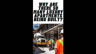 Why are there so many luxury apartments being built?