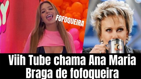 Viih Tube chama Ana Maria Braga de fofoqueira após apresentadora comentar babados da Farofa da Gkay