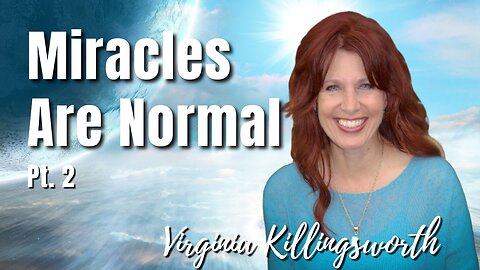 149: Pt. 2 Miracles Are Normal - Virginia Killingsworth