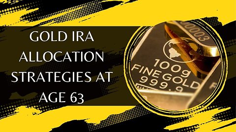Gold IRA Allocation Strategies At Age 63
