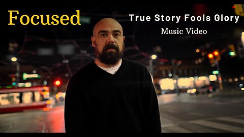 Focused - True Story Fools Glory (Official Music Video)