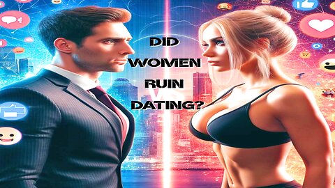 Did Women Ruin Dating? The Evolution of Relationships | Is Male Privilege Real?