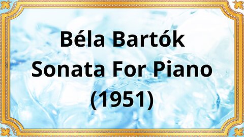 Béla Bartók Sonata For Piano (1951)