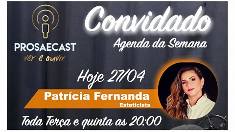 ProsaeCast #069 - com Patrícia Fernanda Estética #prosaecast