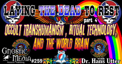Dr. Hans Utter – “Laying the Dead to Rest, Part 4: Occult Transhumanism, Ritual Technology..” – #259
