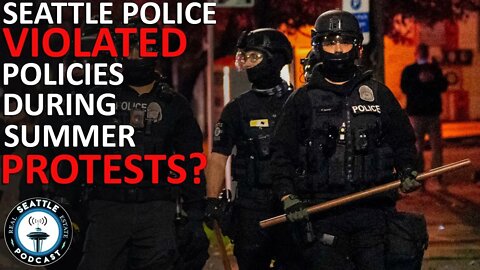 Seattle Police Violated Policies at Summer Protests | Seattle Real Estate Podcast