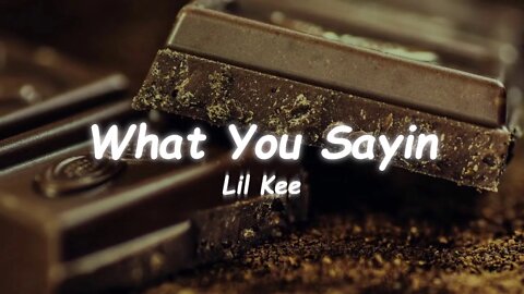 Lil Kee - What You Sayin (Lyrics)